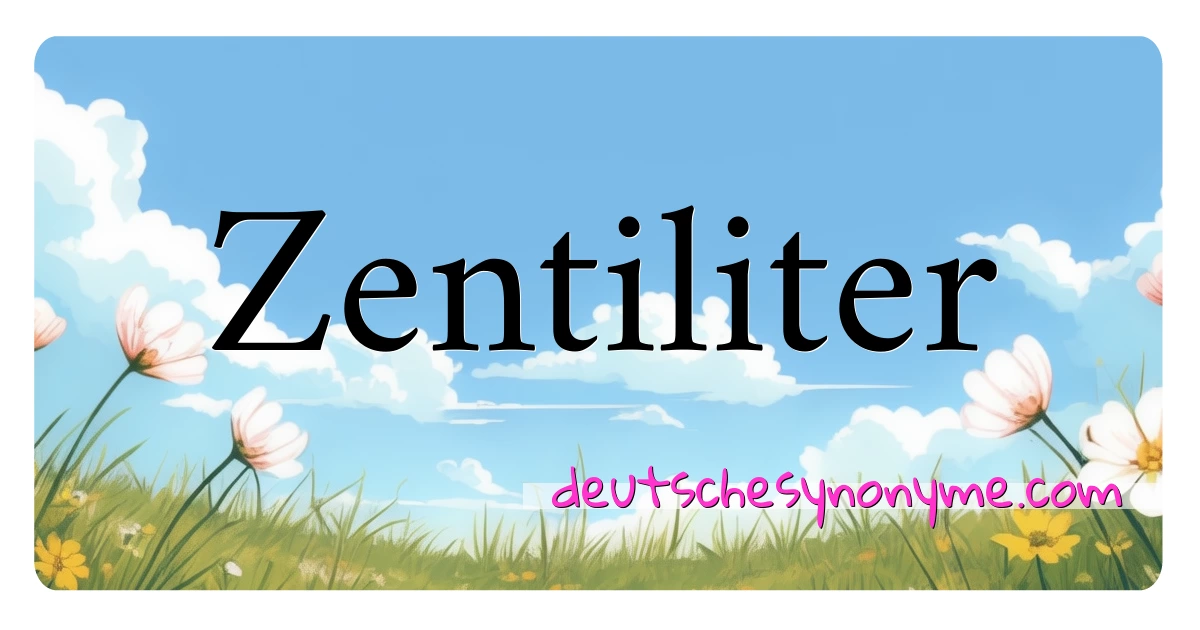 Zentiliter Synonyme Kreuzworträtsel bedeuten Erklärung und Verwendung