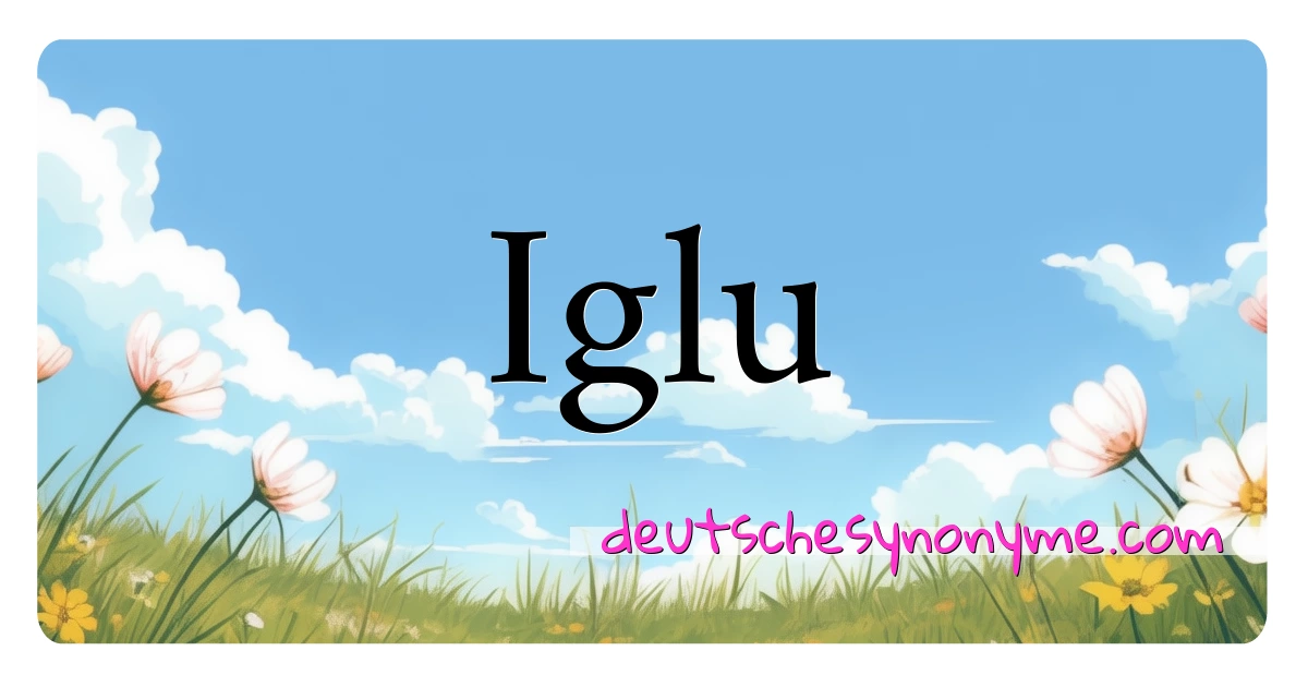 Iglu Synonyme Kreuzworträtsel bedeuten Erklärung und Verwendung