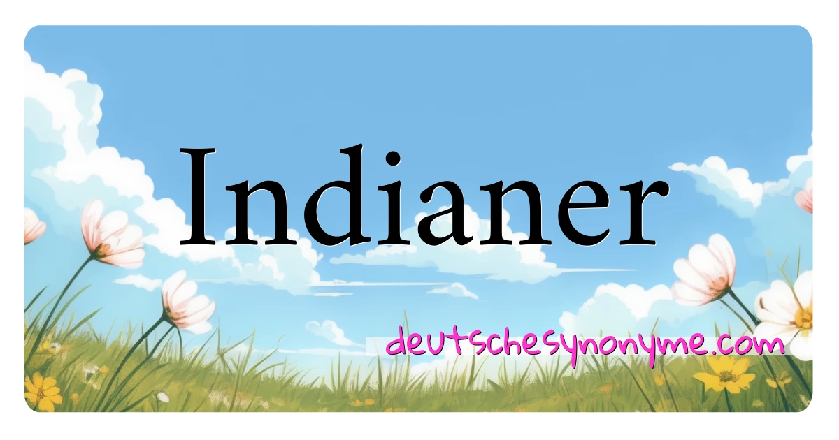 Indianer Synonyme Kreuzworträtsel bedeuten Erklärung und Verwendung