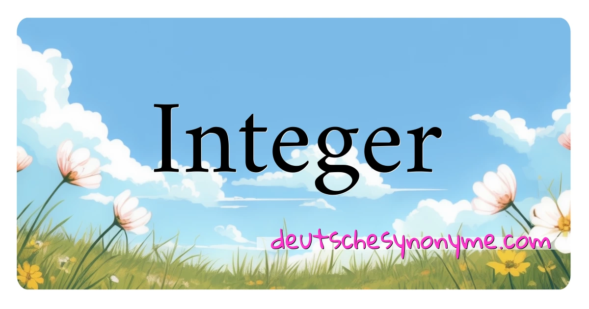 Integer Synonyme Kreuzworträtsel bedeuten Erklärung und Verwendung