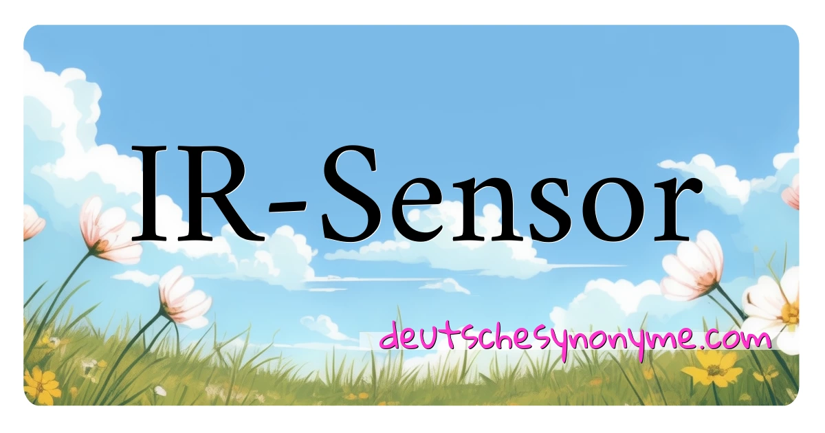 IR-Sensor Synonyme Kreuzworträtsel bedeuten Erklärung und Verwendung