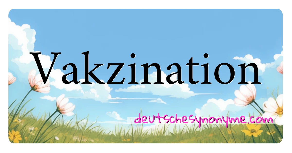 Vakzination Synonyme Kreuzworträtsel bedeuten Erklärung und Verwendung