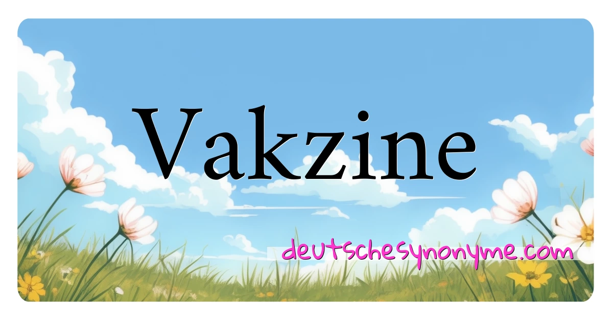 Vakzine Synonyme Kreuzworträtsel bedeuten Erklärung und Verwendung