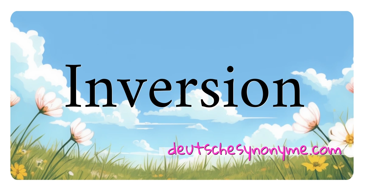 Inversion Synonyme Kreuzworträtsel bedeuten Erklärung und Verwendung