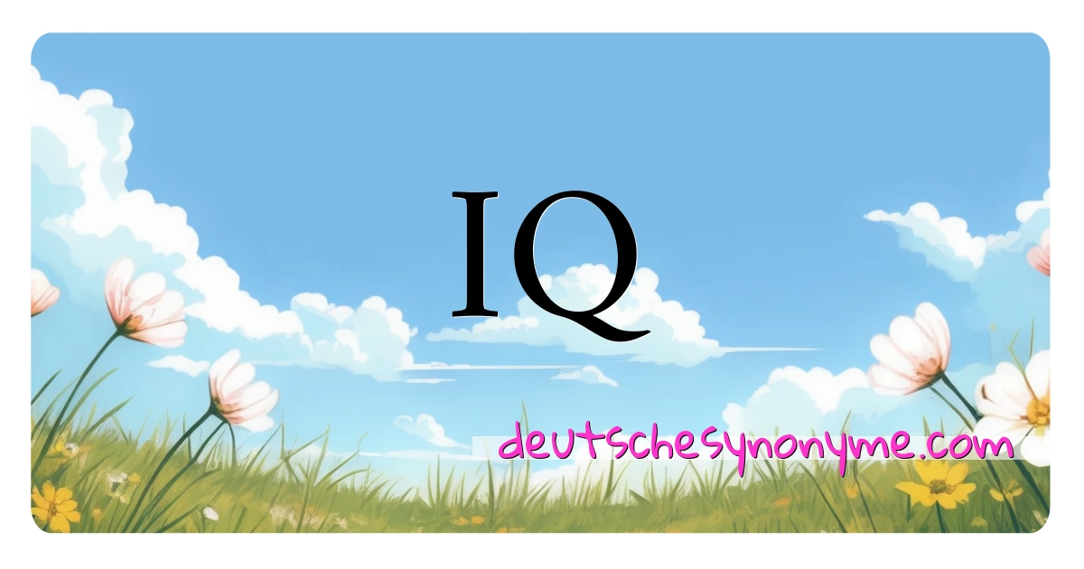 IQ Synonyme Kreuzworträtsel bedeuten Erklärung und Verwendung