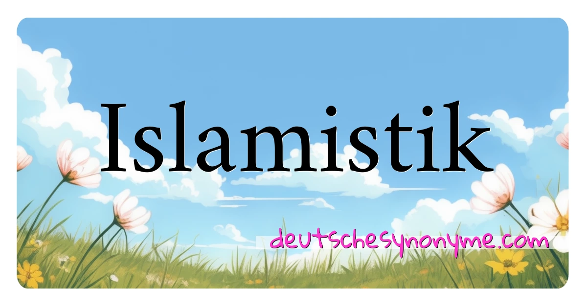 Islamistik Synonyme Kreuzworträtsel bedeuten Erklärung und Verwendung