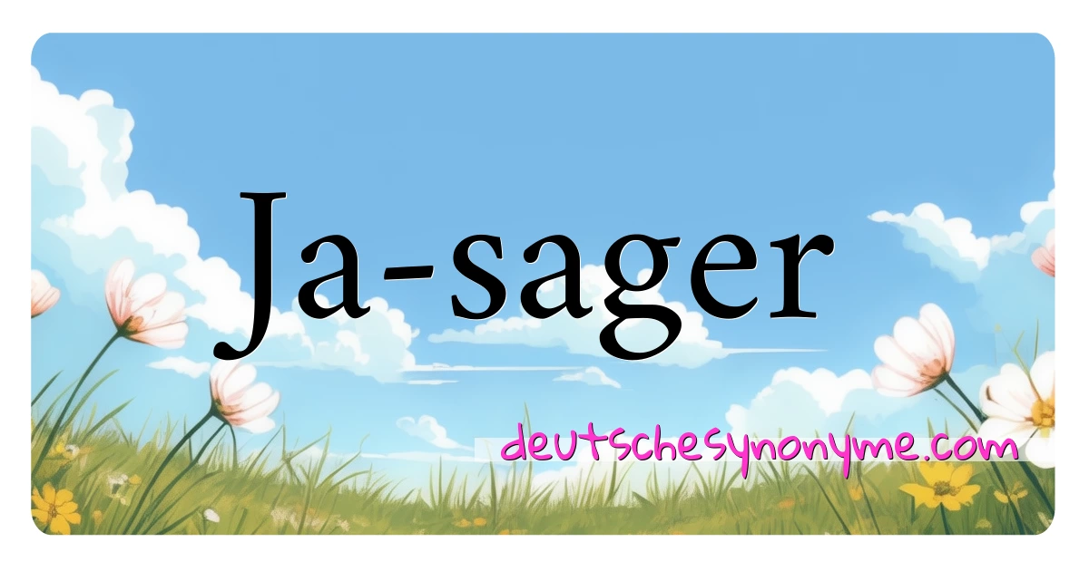 Ja-sager Synonyme Kreuzworträtsel bedeuten Erklärung und Verwendung