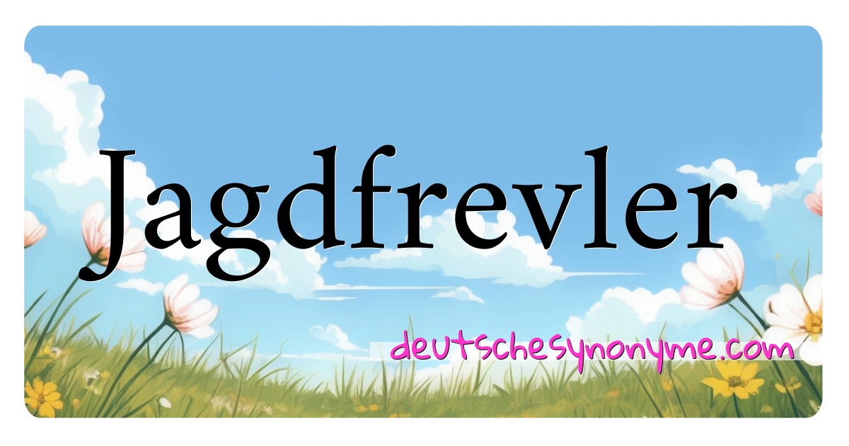 Jagdfrevler Synonyme Kreuzworträtsel bedeuten Erklärung und Verwendung