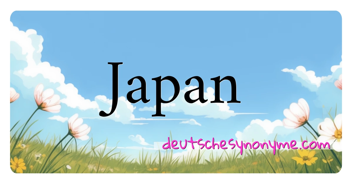 Japan Synonyme Kreuzworträtsel bedeuten Erklärung und Verwendung