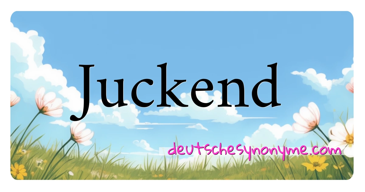 Juckend Synonyme Kreuzworträtsel bedeuten Erklärung und Verwendung