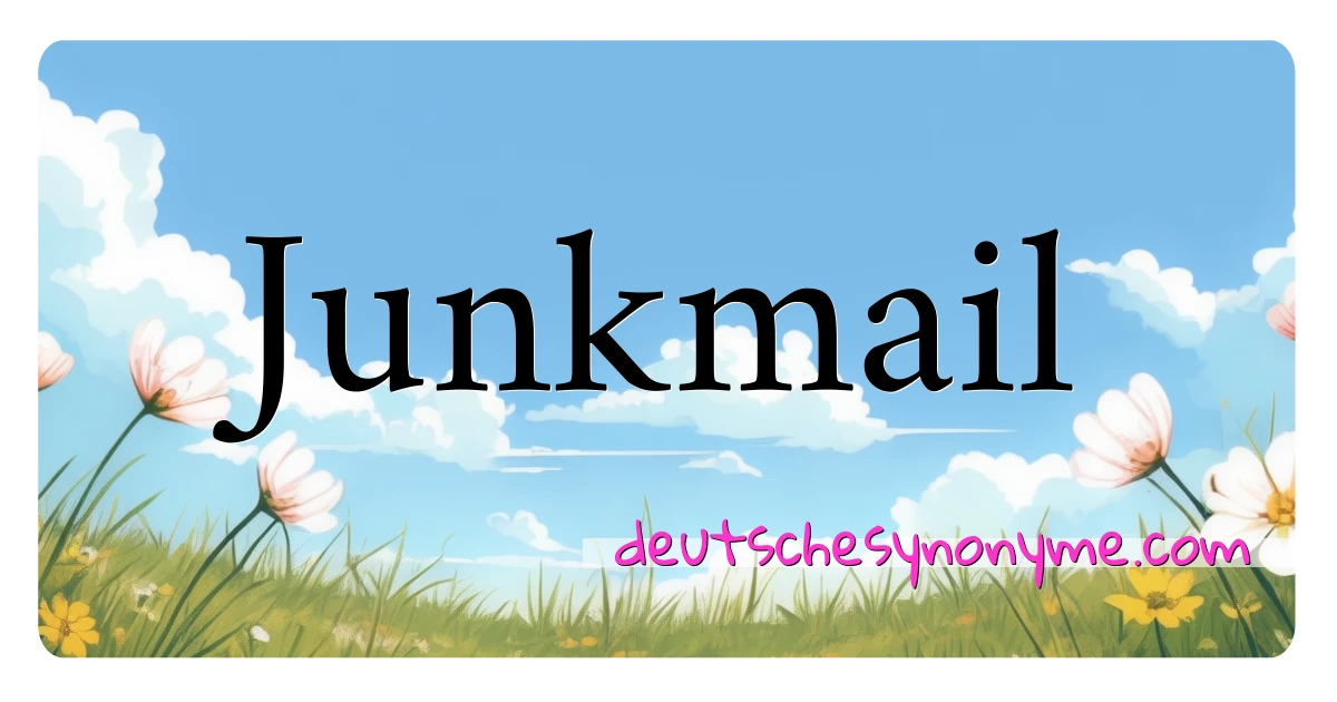 Junkmail Synonyme Kreuzworträtsel bedeuten Erklärung und Verwendung