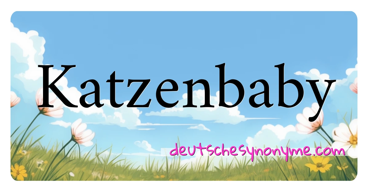 Katzenbaby Synonyme Kreuzworträtsel bedeuten Erklärung und Verwendung