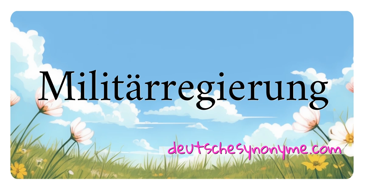 Militärregierung Synonyme Kreuzworträtsel bedeuten Erklärung und Verwendung