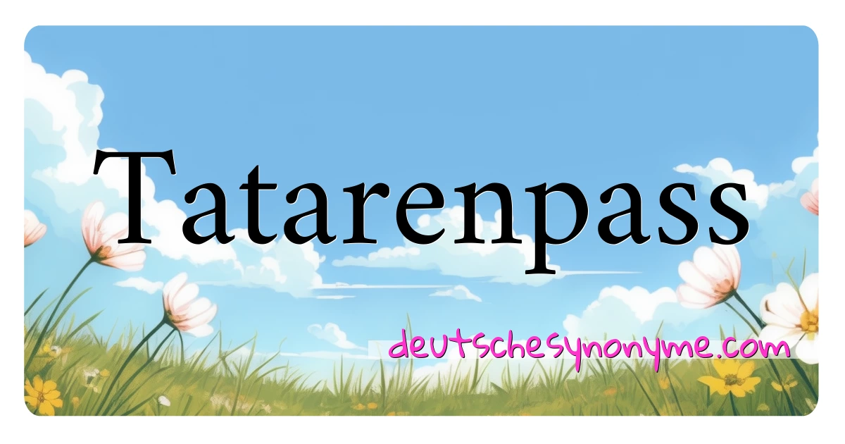 Tatarenpass Synonyme Kreuzworträtsel bedeuten Erklärung und Verwendung