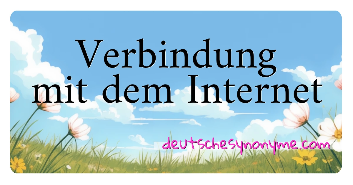 Verbindung mit dem Internet Synonyme Kreuzworträtsel bedeuten Erklärung und Verwendung