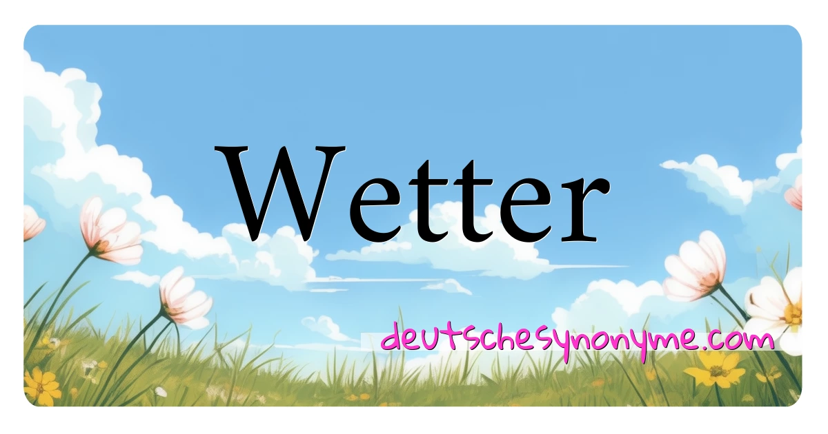 Wetter Synonyme Kreuzworträtsel bedeuten Erklärung und Verwendung