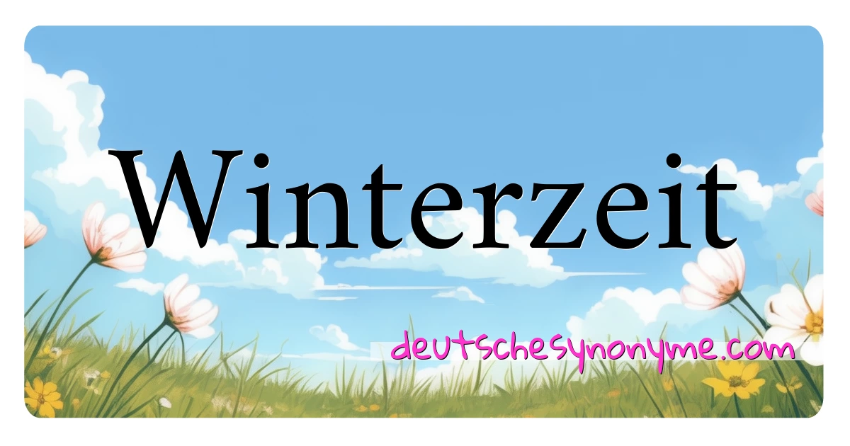 Winterzeit Synonyme Kreuzworträtsel bedeuten Erklärung und Verwendung