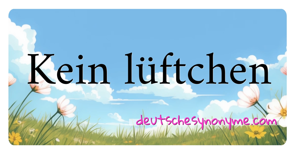 Kein lüftchen Synonyme Kreuzworträtsel bedeuten Erklärung und Verwendung