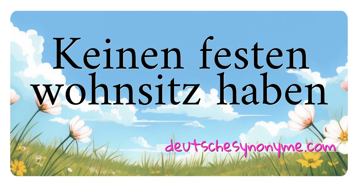 Keinen festen wohnsitz haben Synonyme Kreuzworträtsel bedeuten Erklärung und Verwendung