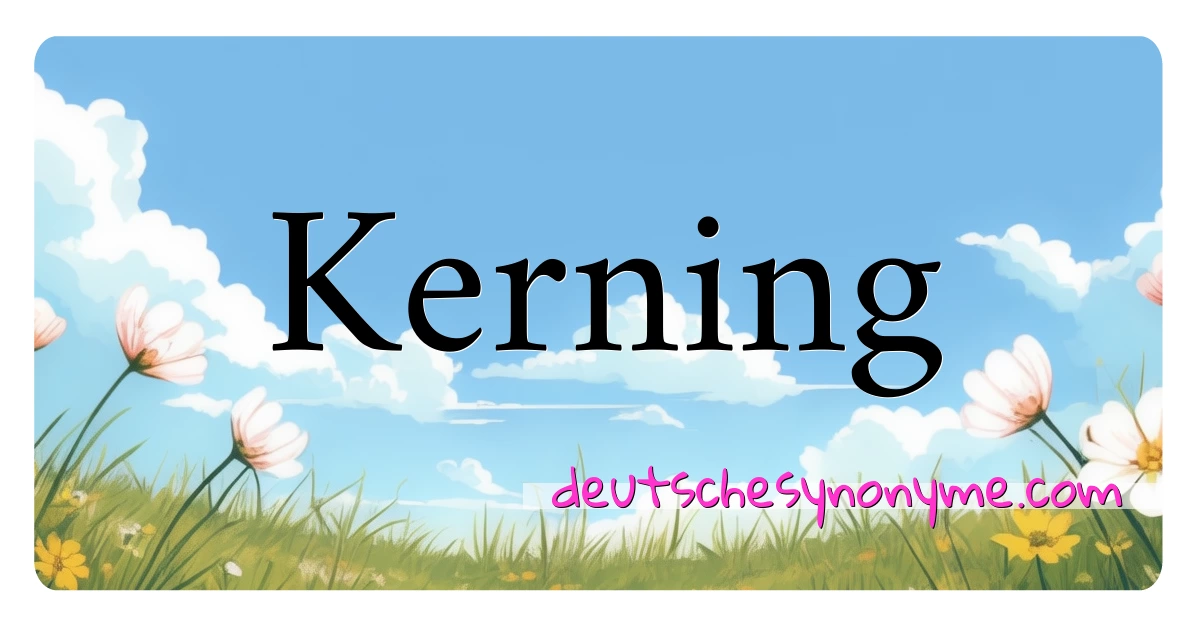 Kerning Synonyme Kreuzworträtsel bedeuten Erklärung und Verwendung