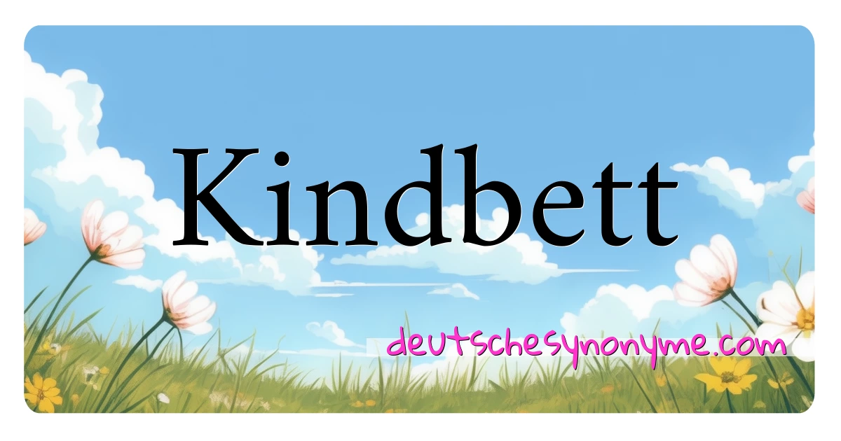 Kindbett Synonyme Kreuzworträtsel bedeuten Erklärung und Verwendung