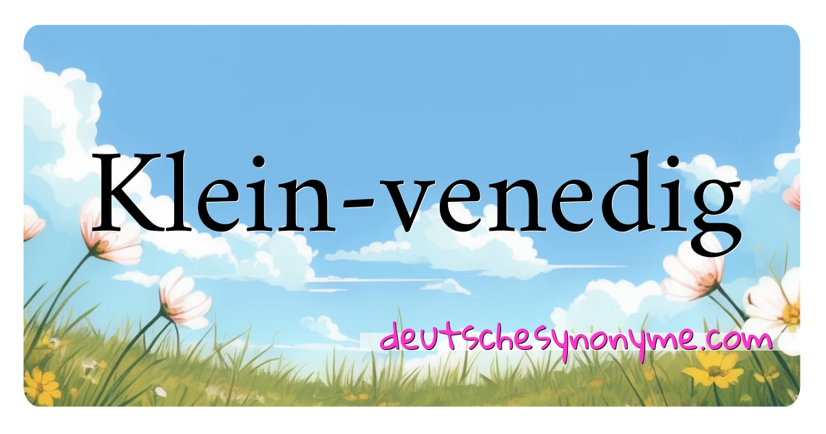 Klein-venedig Synonyme Kreuzworträtsel bedeuten Erklärung und Verwendung