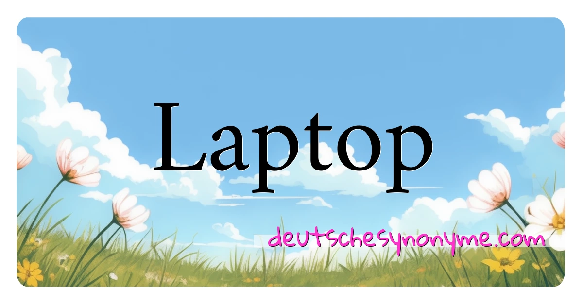 Laptop Synonyme Kreuzworträtsel bedeuten Erklärung und Verwendung