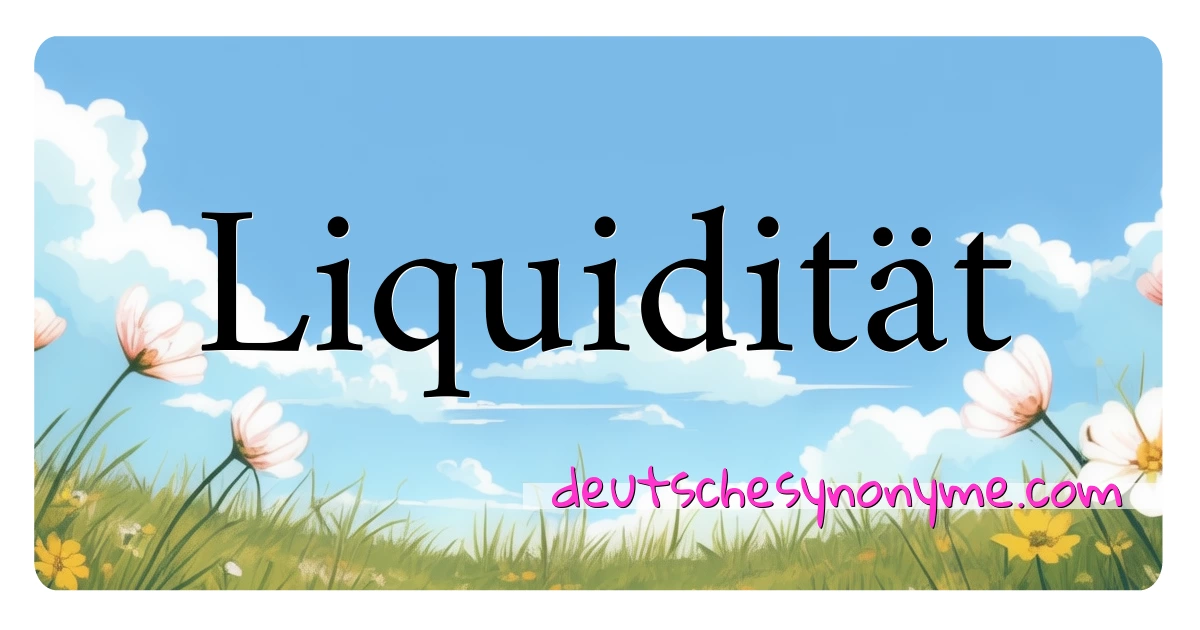 Liquidität Synonyme Kreuzworträtsel bedeuten Erklärung und Verwendung