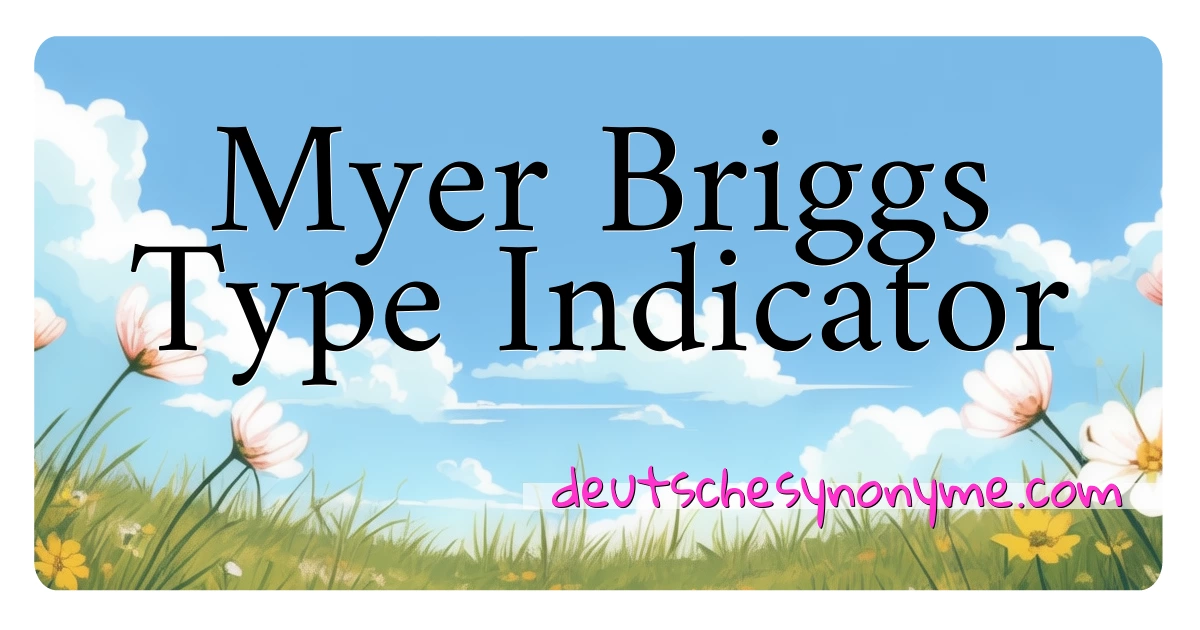 Myer Briggs Type Indicator Synonyme Kreuzworträtsel bedeuten Erklärung und Verwendung