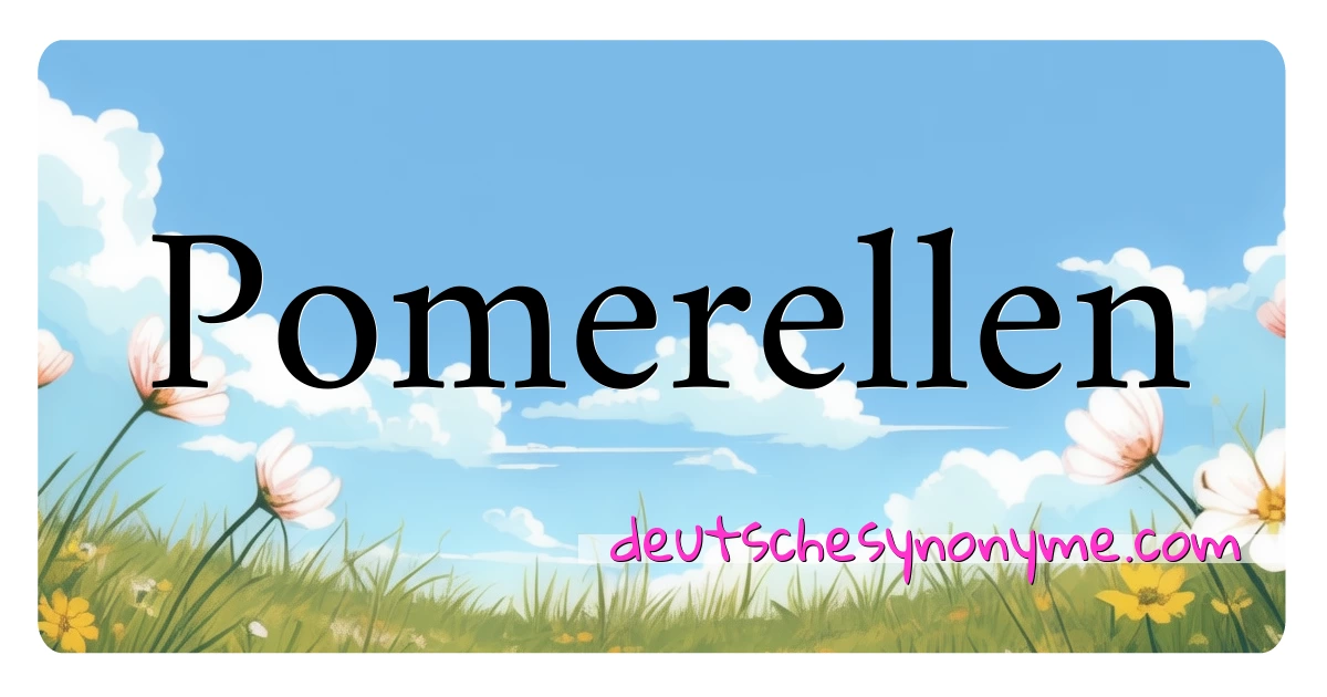 Pomerellen Synonyme Kreuzworträtsel bedeuten Erklärung und Verwendung