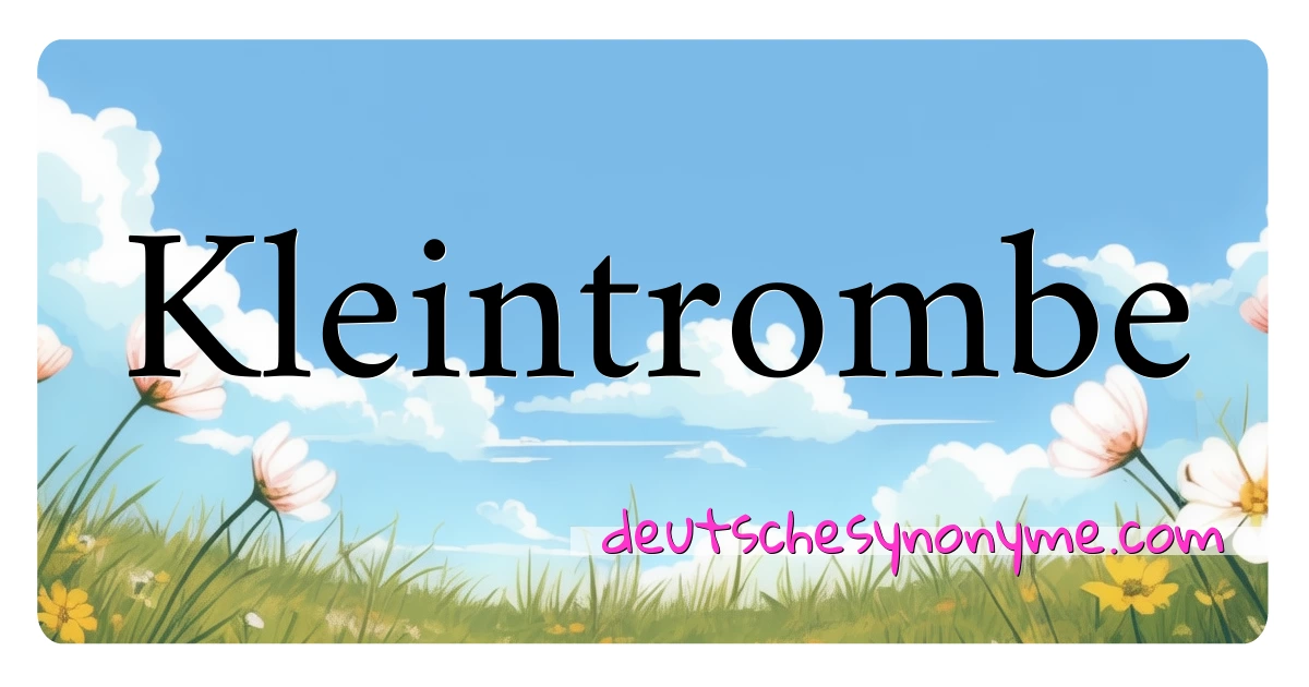 Kleintrombe Synonyme Kreuzworträtsel bedeuten Erklärung und Verwendung