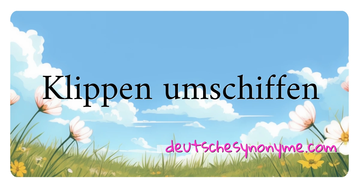 Klippen umschiffen Synonyme Kreuzworträtsel bedeuten Erklärung und Verwendung