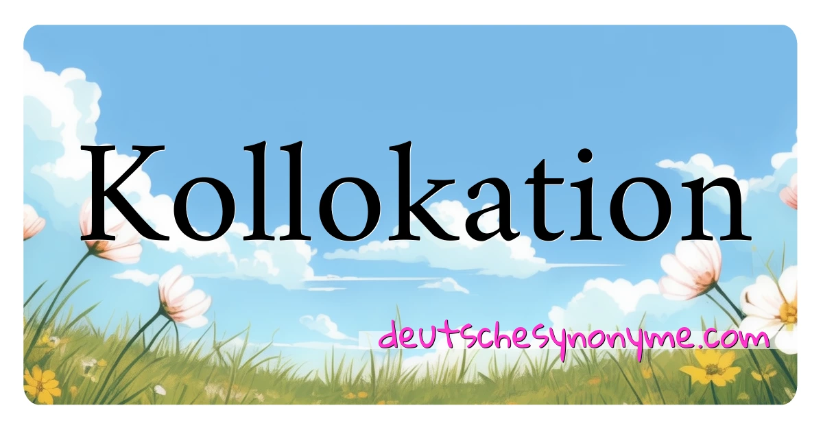 Kollokation Synonyme Kreuzworträtsel bedeuten Erklärung und Verwendung