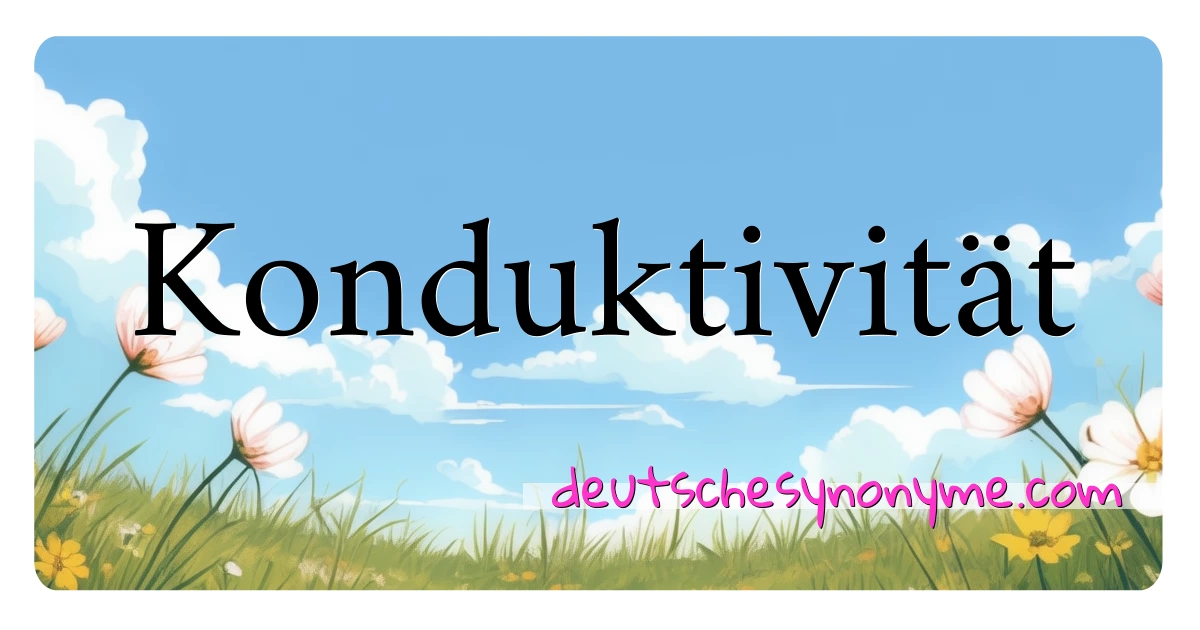 Konduktivität Synonyme Kreuzworträtsel bedeuten Erklärung und Verwendung