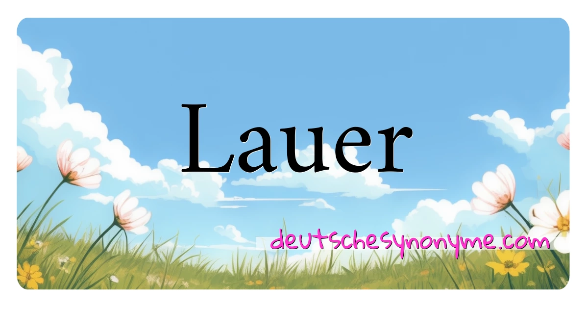 Lauer Synonyme Kreuzworträtsel bedeuten Erklärung und Verwendung