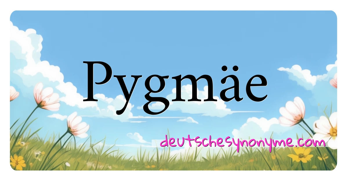 Pygmäe Synonyme Kreuzworträtsel bedeuten Erklärung und Verwendung