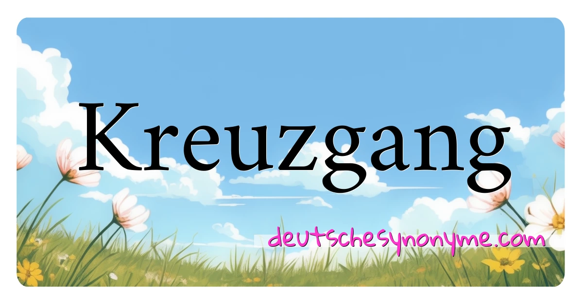 Kreuzgang Synonyme Kreuzworträtsel bedeuten Erklärung und Verwendung