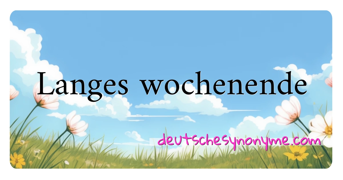 Langes wochenende Synonyme Kreuzworträtsel bedeuten Erklärung und Verwendung