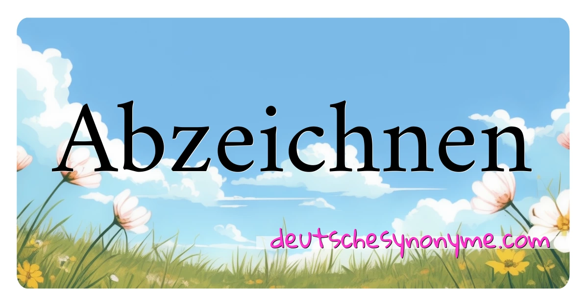 Abzeichnen Synonyme Kreuzworträtsel bedeuten Erklärung und Verwendung