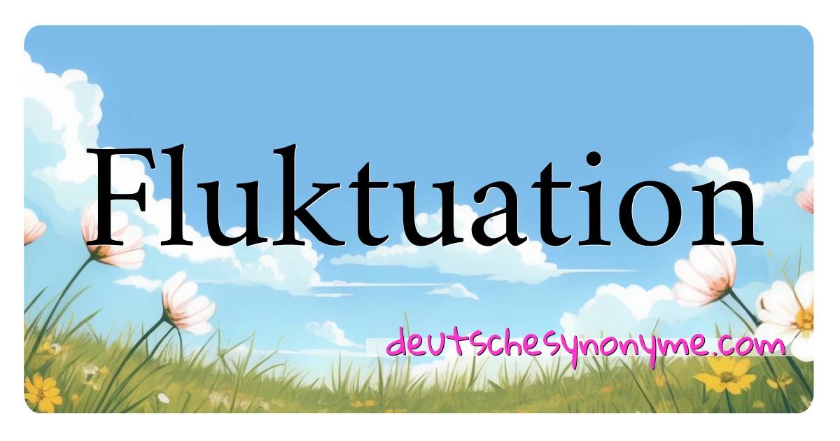 Fluktuation Synonyme Kreuzworträtsel bedeuten Erklärung und Verwendung