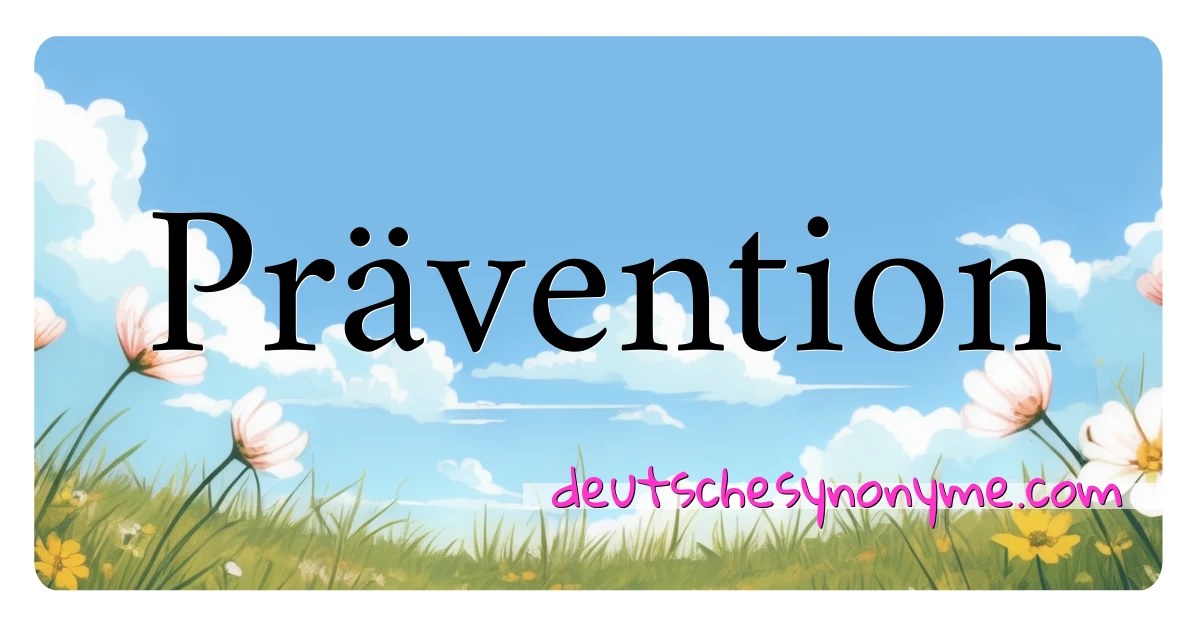 Prävention Synonyme Kreuzworträtsel bedeuten Erklärung und Verwendung