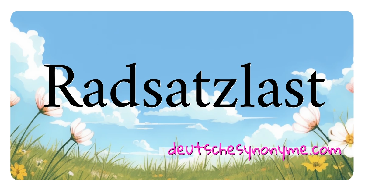 Radsatzlast Synonyme Kreuzworträtsel bedeuten Erklärung und Verwendung