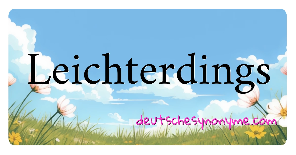 Leichterdings Synonyme Kreuzworträtsel bedeuten Erklärung und Verwendung