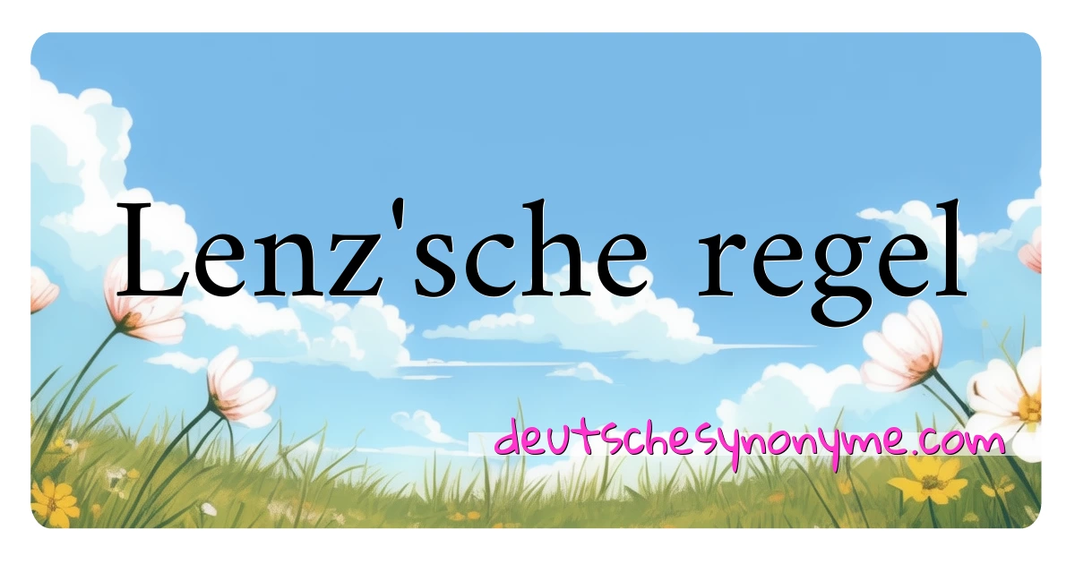 Lenz'sche regel Synonyme Kreuzworträtsel bedeuten Erklärung und Verwendung