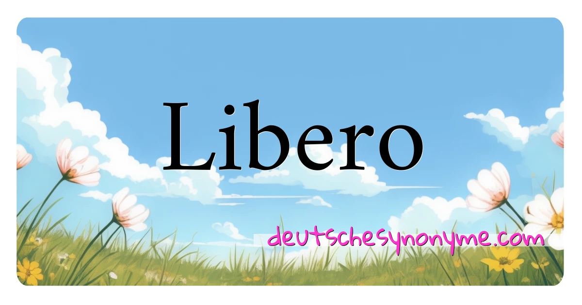 Libero Synonyme Kreuzworträtsel bedeuten Erklärung und Verwendung