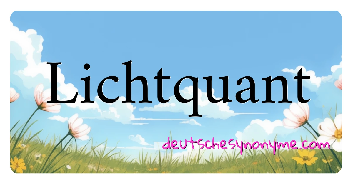 Lichtquant Synonyme Kreuzworträtsel bedeuten Erklärung und Verwendung