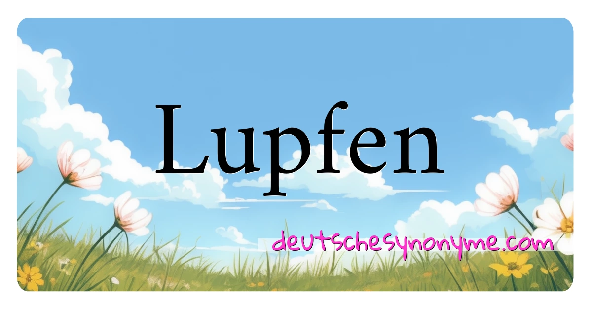 Lupfen Synonyme Kreuzworträtsel bedeuten Erklärung und Verwendung