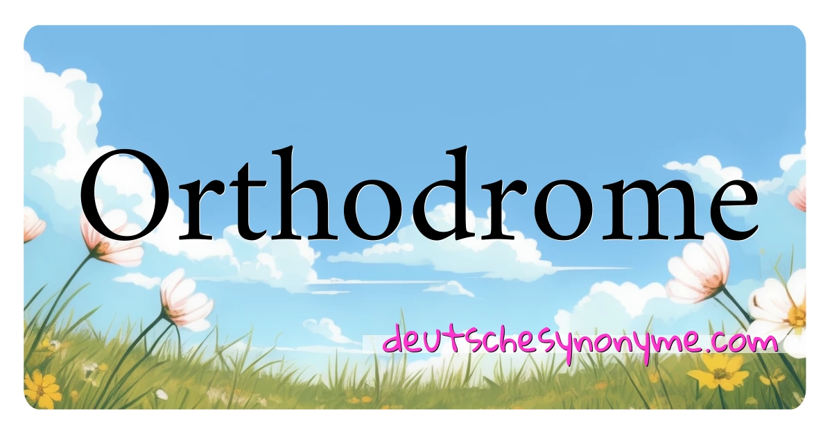 Orthodrome Synonyme Kreuzworträtsel bedeuten Erklärung und Verwendung