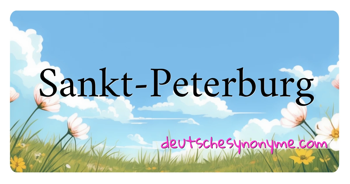 Sankt-Peterburg Synonyme Kreuzworträtsel bedeuten Erklärung und Verwendung