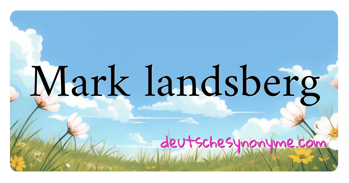 Mark landsberg Synonyme Kreuzworträtsel bedeuten Erklärung und Verwendung